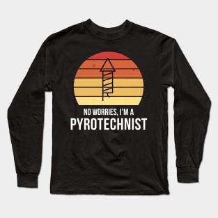 No worries i'm a pyrotechnist Long Sleeve T-Shirt